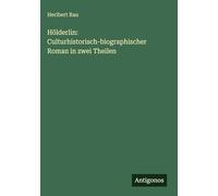 Hölderlin: Culturhistorisch-biographischer Roman in zwei Theilen