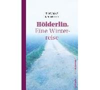 Hölderlin. Eine Winterreise