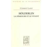 Hölderlin - La Démesure Et Le Vivant