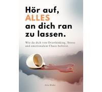 HÖR AUF, ALLES AN DICH RAN ZU LASSEN: Wie du dich von Overthinking, Stre (Poche)