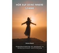 Hör auf deine innere Stimme: Selbstbestimmung als Schlüssel zu Selbstvertrauen und Erfüllung