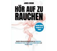 Hör auf zu Rauchen: Befreie Deine Lungen in 21 Tagen. Bewährte Wissenschaftliche Methode zur Dauerhaften Beseitigung der Sucht, Wiederfindung Vitaler Energie und Besseres Atmen