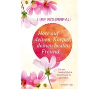 Höre auf deinen Körper, deinen besten Freund: Für die bestmögliche Beziehung zu dir selbst