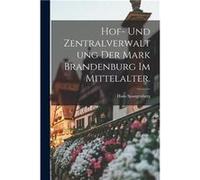 Hof und Zentralverwaltung der Mark Brandenburg im Mittelalter. - Hans Spangenberg - Creative Media Partners LLC - Livre en Anglais Hans SpangenbergHans Spangenberg (Auteur)