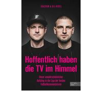 Hoffentlich haben die TV im Himmel Unser unwahrscheinlicher Aufstieg in die Liga der besten Fußballkommentatoren - Kai Psotta - Edel Sports - ein Verlag der Edel Verlagsgruppe - ebook (ePub) - Livre