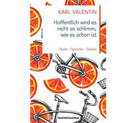 Hoffentlich wird es nicht so schlimm, wie es schon ist: Texte - Sprüche - Stücke
