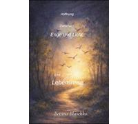 Hoffnung - zwischen Enge und Licht: Eine Lebensreise zwischen Krise, Nahtoderfahrung und Hoffnung