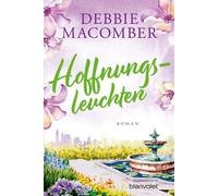 Hoffnungsleuchten Roman - Ein berührender Feelgood-Roman über den Zauber zweiter Chancen! - Debbie Macomber - Blanvalet Taschenbuch Verlag - ebook (ePub) - Livre