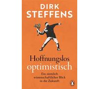 Hoffnungslos optimistisch Ein ziemlich wissenschaftlicher Blick in die Zukunft - DIRK STEFFENS - Penguin Verlag - ebook (ePub) - Livre