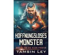 Hoffnungsloses Monster: Ein Spannender Alien- & Scifi-Liebesromane Mit Spice: 2 (Brute Fr Die Alien-Piraten)