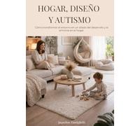 Hogar Diseño y Autismo: Cómo transformar el entorno en un aliado del desarrollo y la armonía en el hogar.