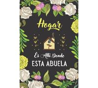 Hogar Es Alli Donde Esta Abuela: Regalo Abuela Perfecto Para Tomar Notas, Escribir Pensamientos, Recetas , Diario O Agenda , Cuaderno 6" X 9". 100 Pgs Regalos Para Abuelas