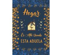 Hogar Es Alli Donde Esta Abuela: Regalo Abuela Perfecto Para Tomar Notas, Escribir Pensamientos, Recetas , Diario O Agenda , Cuaderno 6" X 9". 100 Pgs Regalos Para Abuelas