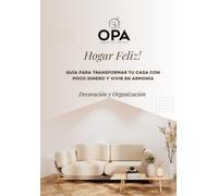 Hogar Feliz!: Guía para transformar tu casa con poco dinero y vivir en armonía (Spanish Edition)
