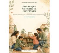 Hogar que construye confianza: 30 cambios simples para crear un ambiente que fortalezca la autoestima infantil