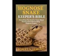 HOGNOSE SNAKE KEEPER’S BIBLE: Everything You Need to Know About Raising and Understanding Hognose Snakes