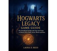 Hogwarts Legacy Game Guide: The [Unofficial Guide] with Tips and Tricks to Master Every Spell, Secret, Beasts and Boss