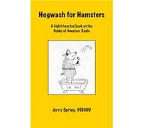 Hogwash for Hamsters A LightHearted Look at the Hobby of Amateur Radio - Jerry Spring - Author Solutions Inc - Livre en Anglais Jerry SpringJerry Spring (Auteur)