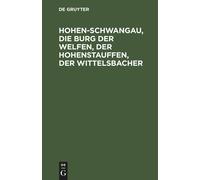 Hohen-Schwangau, Die Burg Der Welfen, Der Hohenstauffen, Der Wittelsbacher