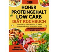 Hoher proteingehalt low-carb-Diät Kochbuch: Ihre Schritt-für-Schritt-Anleitung für leckere, kohlenhydratarme und proteinreiche Rezepte