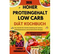 Hoher proteingehalt low-carb-Diät Kochbuch: Ihre Schritt-für-Schritt-Anleitung für leckere, kohlenhydratarme und proteinreiche Rezepte