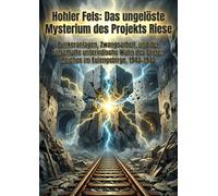 Hohler Fels: Das ungelöste Mysterium des Projekts Riese: Bunkeranlagen, Zwangsarbeit, und der rätselhafte unterirdische Wahn des Dritten Reiches im Eulengebirge, 1943-1945