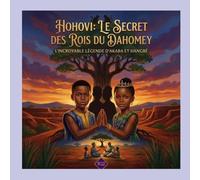 HOHOVI : Le Secret des Rois du Danxomey: "L'Incroyable Légende d'Akaba et Hangbé"