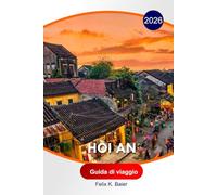 Hoi An Guida di viaggio 2026: Gli itinerari culturali del Vietnam, i punti salienti delle città antiche, i locali per ristorare, le sartorie, le spiagge, gli hotel e i consigli di viaggio essenziali