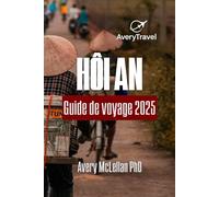 Hôi An Guide de voyage 2025: Explorez le charme, la culture et la cuisine de la vieille ville du Vietnam