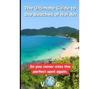 Hoi An Guide: The Ultimate Guide to the Beaches of Hoi An: So you never miss the perfect spot again.