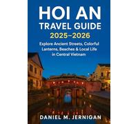 Hoi An Travel Guide 2025-2026: Explore Ancient Streets, Colorful Lanterns, Beaches & Local Life in Central Vietnam
