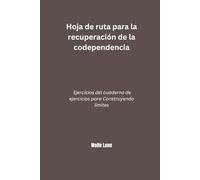 Hoja de ruta para la recuperación de la codependencia: Ejercicios del cuaderno de ejercicios para Construyendo límites