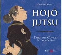 Hojojutsu L'art des cordes du samourai - Christian Russo - Budo Eds - broché - Guide
