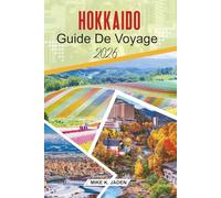 Hokkaido Guide de voyage 2026: Explorer les festivals de neige, les villes côtières, la culture des onsen et les paysages saisonniers du nord du Japon
