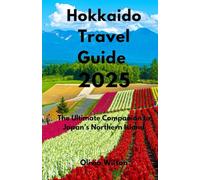 Hokkaido Travel Guide 2025: The Ultimate Companion to Japan’s Northern Island