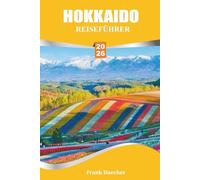 HOKKAIDO TRAVEL GUIDE 2026: Exploring the Island’s Natural Wonders and Cultural Traditions