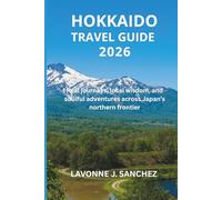 HOKKAIDO TRAVEL GUIDE 2026: Real journeys, local wisdom, and soulful adventures across Japan’s northern frontier