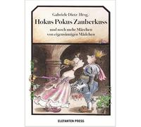 Hokus Pokus Zauberkuss: und noch mehr Märchen von eigensinnigen Mädchen