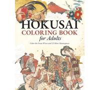 Hokusai Coloring Book for Adults: Ukiyo-e Masterpieces & Japanese Art for Relaxation: Color the Great Wave and 23 More Japanese Masterpieces | Includes Art History & Coloring Guide
