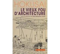 Hokusai - Le Vieux Fou D'architecture