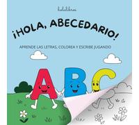 ¡HOLA, ABECEDARIO!: Aprende las letras, colorea y escribe jugando.