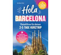 Hola Barcelona! Reiseführer für deinen 2 - 5 Tage Kurztrip: Mediterrane Lebensfreude, köstliche Tapas und atemberaubende Architektur in der Hauptstadt Kataloniens genießen - Mit Insidertipps