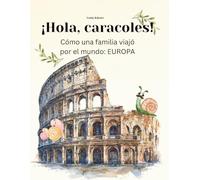 ¡Hola, caracoles!: Cómo una familia viajó por el mundo: EUROPA
