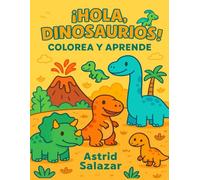 HOLA, DINOSAURIOS!: Colorea y Aprende