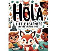 Hola, Little Learners: Animals Coloring Book: A Fun And Colorful Introduction To Spanish For Young Minds