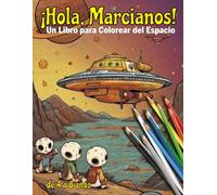 ¡Hola, Marcianos! Un Libro para Colorear del Espacio: Libro de colorear para niños de 4 a 8 años
