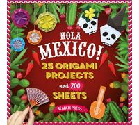 Hola Mexico!: 25 Origami Projects and 200 Sheets
