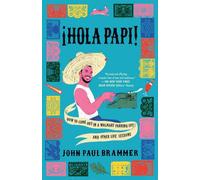 Hola Papi : Comment faire son coming out dans un parking Walmart et autres leçons de vie