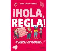 ¡Hola, regla! Sin pelos en la lengua: descubre tu cuerpo, tu ciclo y la pubertad - Elena Crespi i Asensio - B DE BLOK - ebook (ePub) - Livre