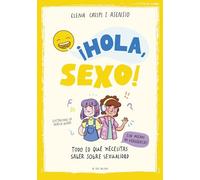 ¡Hola, sexo!: Todo lo que necesitas saber sobre sexualidad sin miedos ni vergüenzas